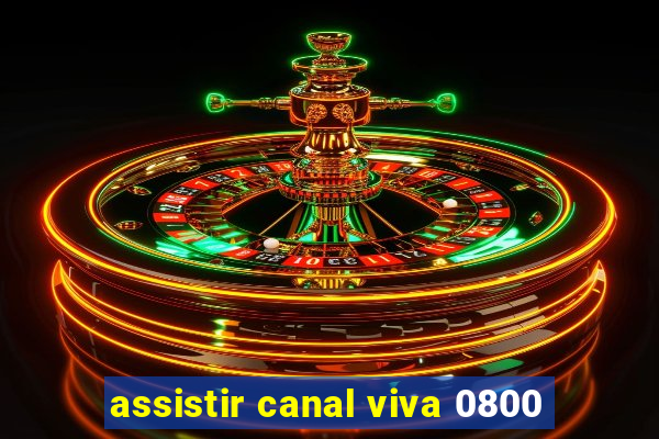 assistir canal viva 0800