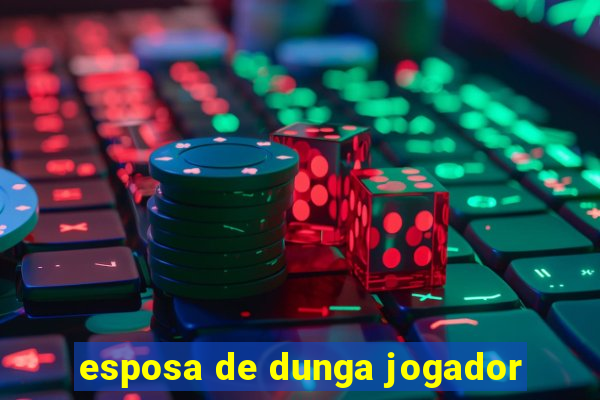 esposa de dunga jogador