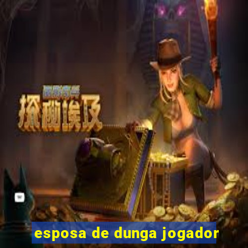 esposa de dunga jogador