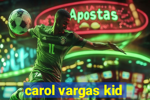 carol vargas kid