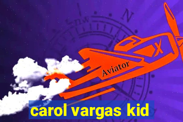 carol vargas kid