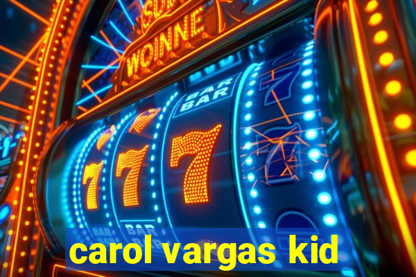 carol vargas kid