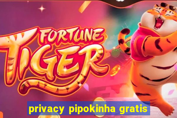 privacy pipokinha gratis