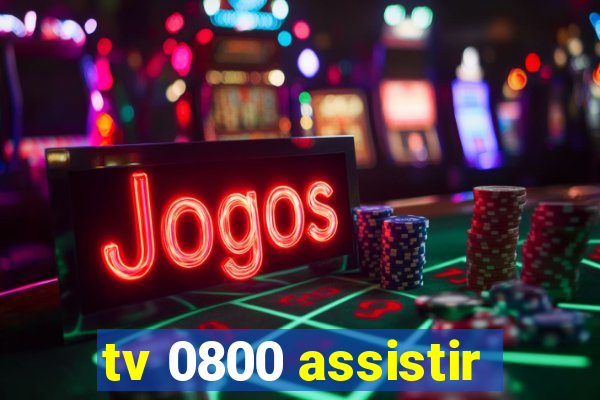 tv 0800 assistir