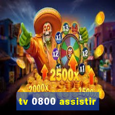 tv 0800 assistir