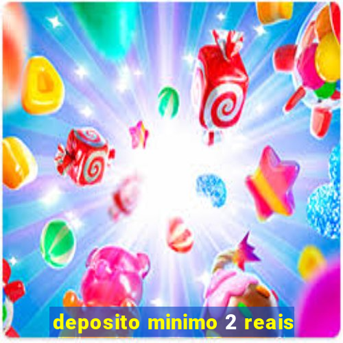 deposito minimo 2 reais