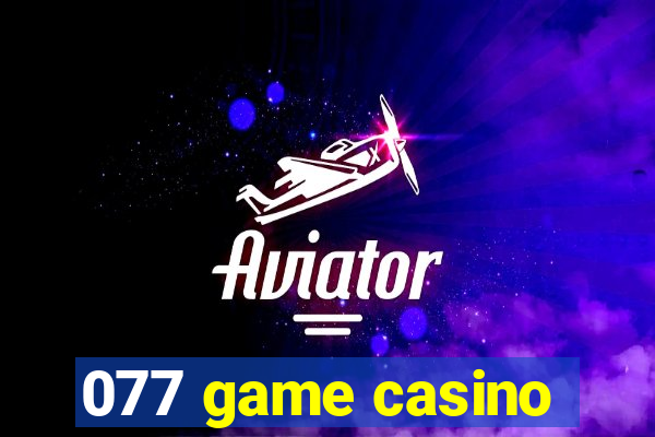 077 game casino