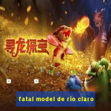 fatal model de rio claro