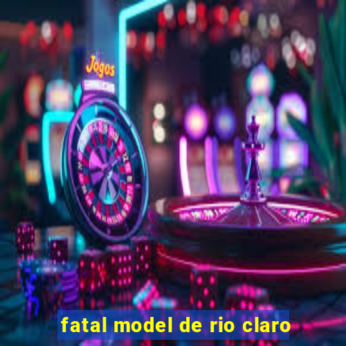 fatal model de rio claro