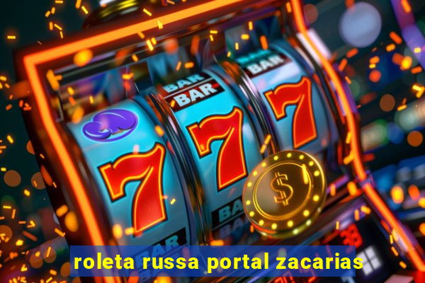 roleta russa portal zacarias