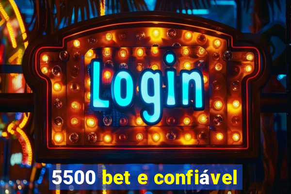 5500 bet e confiável