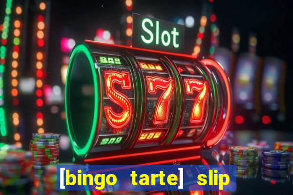 [bingo tarte] slip & stop