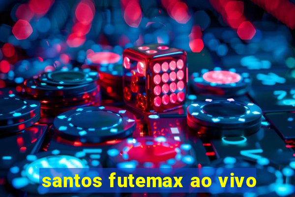 santos futemax ao vivo