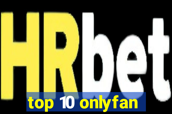 top 10 onlyfan