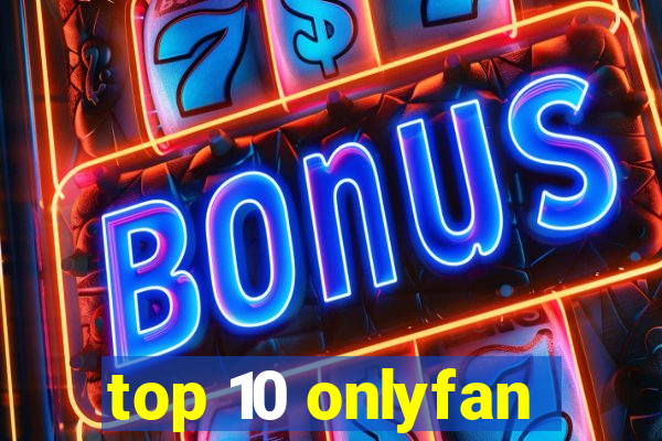 top 10 onlyfan