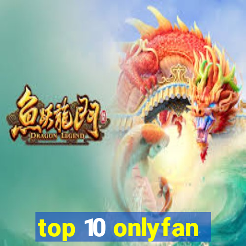 top 10 onlyfan