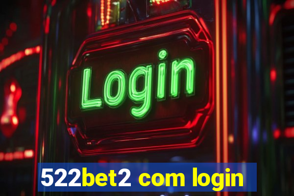 522bet2 com login