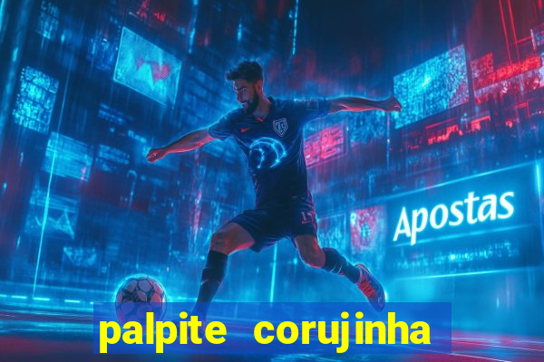 palpite corujinha de hoje