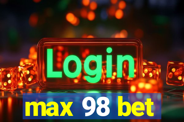 max 98 bet