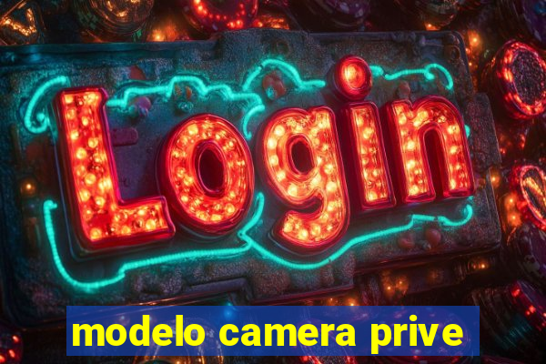 modelo camera prive