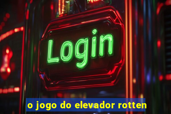 o jogo do elevador rotten