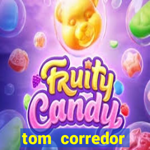 tom corredor dinheiro infinito atualizado 2023