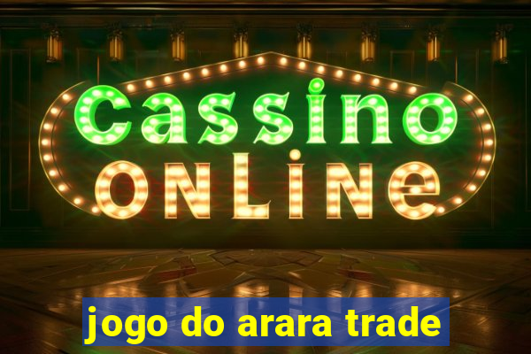 jogo do arara trade