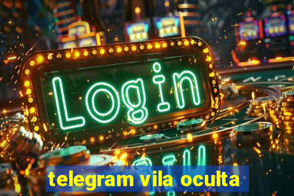 telegram vila oculta