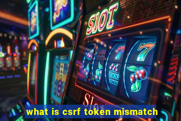 what is csrf token mismatch