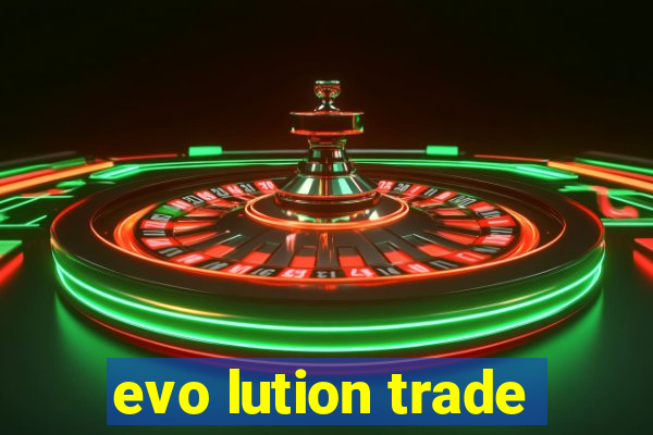 evo lution trade