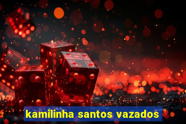 kamilinha santos vazados