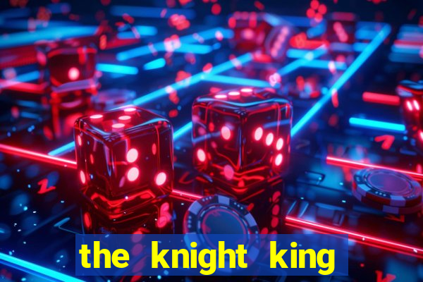 the knight king who returned with a god mangadex