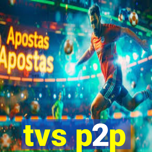 tvs p2p