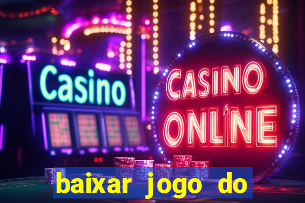 baixar jogo do tigrinho para ganhar dinheiro