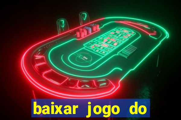 baixar jogo do tigrinho para ganhar dinheiro