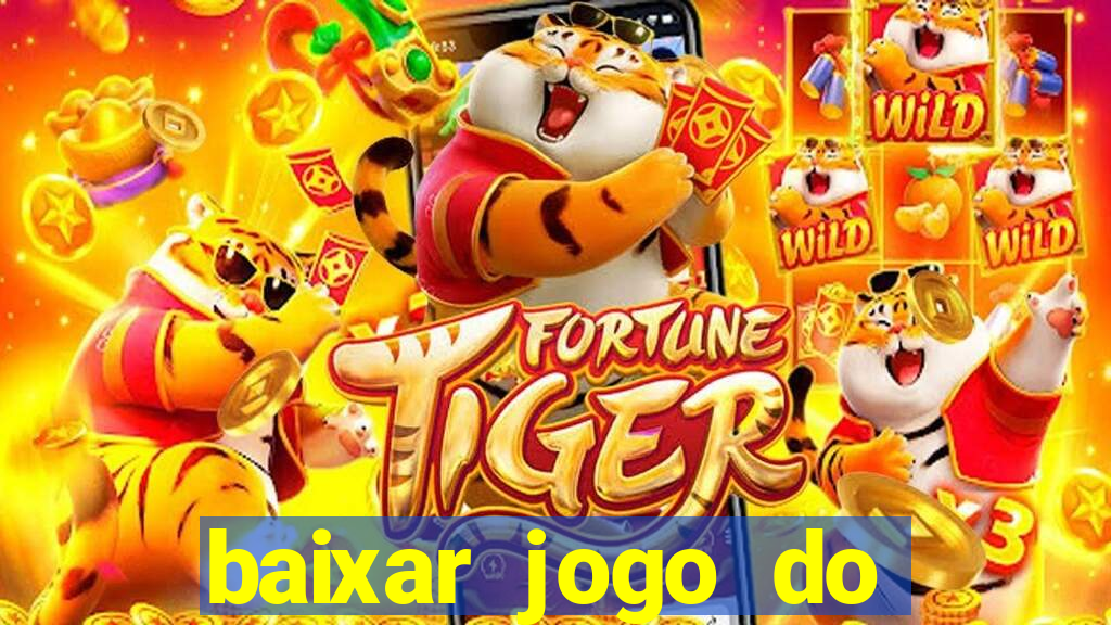 baixar jogo do tigrinho para ganhar dinheiro