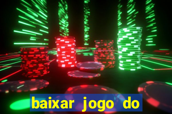 baixar jogo do tigrinho para ganhar dinheiro