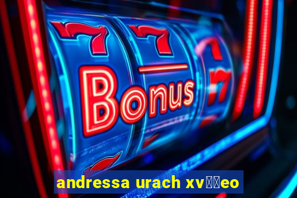 andressa urach xv閾哾eo