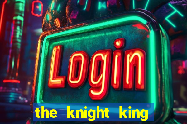 the knight king who returned with a god ptbr