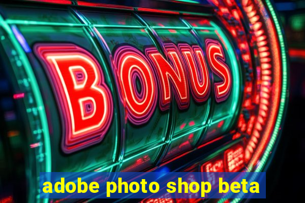 adobe photo shop beta