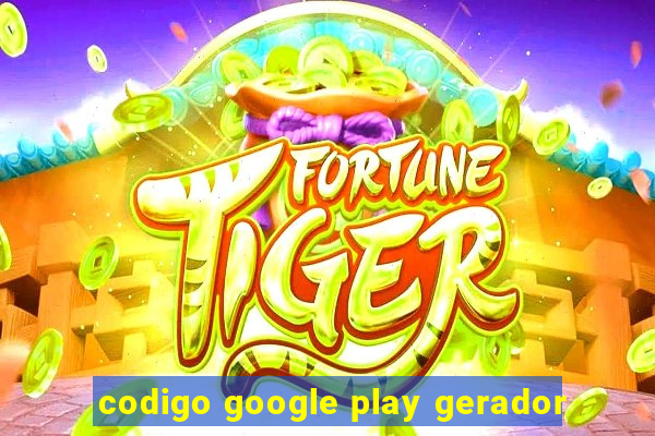 codigo google play gerador