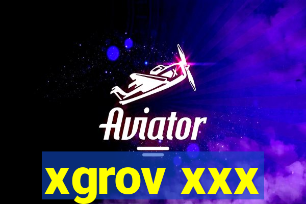 xgrov xxx