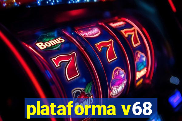 plataforma v68