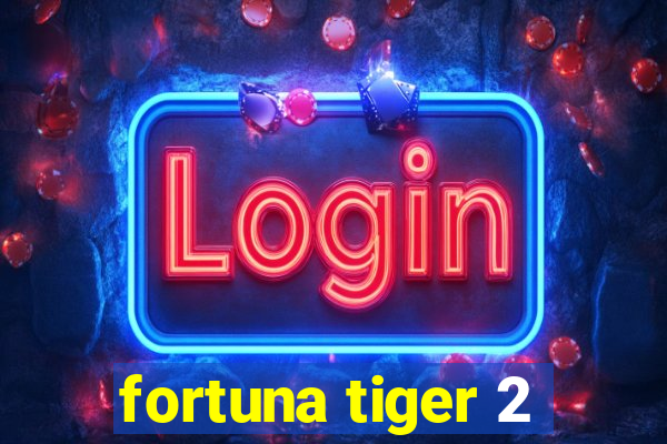 fortuna tiger 2