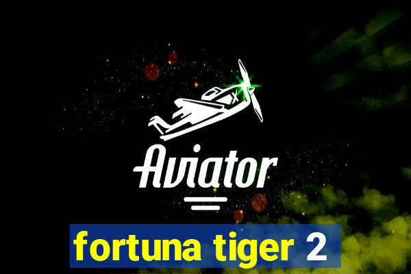 fortuna tiger 2