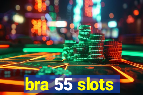 bra 55 slots