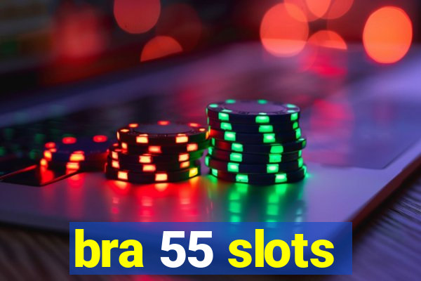 bra 55 slots