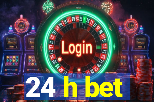 24 h bet