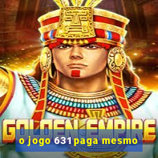 o jogo 631 paga mesmo