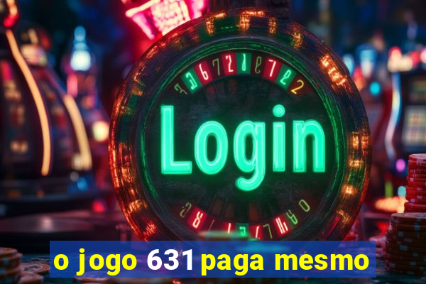 o jogo 631 paga mesmo